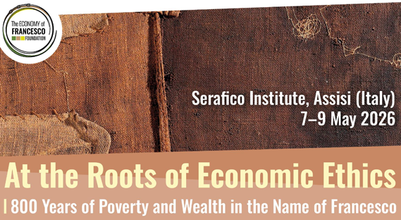 Istituto serafico di Assisi (PG), At the roots of economics ethics – 800 years of poverty and wealth in the name of Francesco | 7-9 maggio 2026