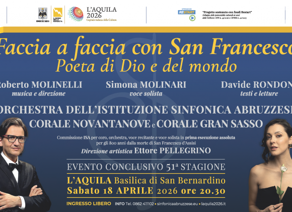 L’ISA PRESENTA ALL’AQUILA, IN PRIMA ESECUZIONE ASSOLUTA, FACCIA A FACCIA CON SAN FRANCESCO. POETA DI DIO E DEL MONDO