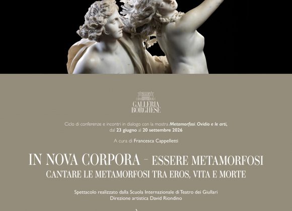 Galleria Borgese Roma, In nova corpora. essere metamorfosi. Cantare le metamorfosi tra eros, vita e morte | 15 Aprile 2026